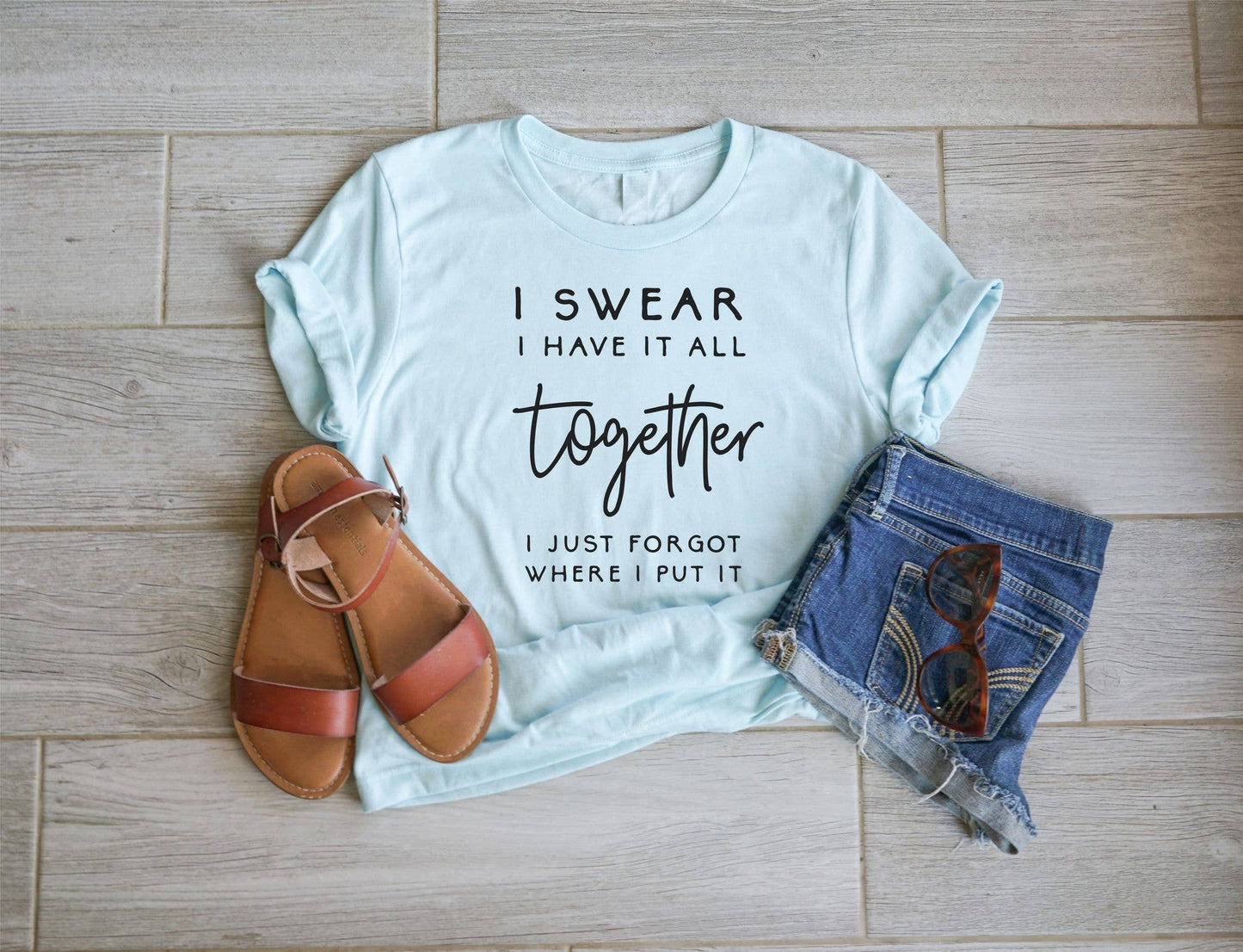 I SWEAR I HAVE IT ALL TOGETHER BLUE SARCASTIC GRAPHIC TEE